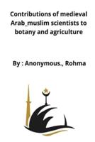 Contributions of medieval Arab_muslim scientists to botany and agriculture