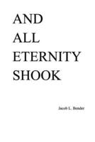 And All Eternity Shook