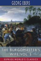 The Burgomaster's Wife, Vol. 5 (Esprios Classics)
