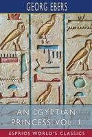 An Egyptian Princess, Vol. 1 (Esprios Classics)