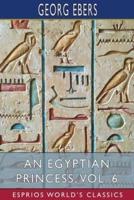 An Egyptian Princess, Vol. 6 (Esprios Classics)