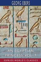 An Egyptian Princess, Vol. 7 (Esprios Classics)