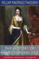 The History of Henry Esmond, Esq. (Esprios Classics)