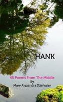 Hank: 45 Poems From The Middle
