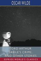 Lord Arthur Savile's Crime, and Other Stories (Esprios Classics)