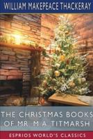 The Christmas Books of Mr. M. A. Titmarsh (Esprios Classics)