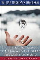 The History of Samuel Titmarsh and the Great Hoggarty Diamond (Esprios Classics)
