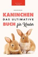 Kaninchen Bücher: Das Ultimative Kaninchen Buch Für Kinder