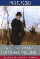 A Sportsman's Sketches, Volume II (Esprios Classics)