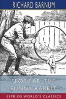 Flop Ear, the Funny Rabbit: His Many Adventures (Esprios Classics): Illustrated by Walter S. Rogers