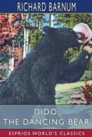 Dido, the Dancing Bear: His Many Adventures (Esprios Classics): Illustrated by C. P. Bluemlein