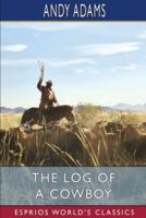 The Log of a Cowboy (Esprios Classics): A Narrative of the Old Trail Days