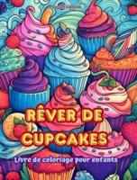 Rêver De Cupcakes Livre De Coloriage Pour Enfants Des Dessins Amusants Et Adorables Pour Les Amateurs De Pâtisserie