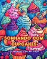 Sonhando Com Cupcakes Livro De Colorir Para Crianças Designs Divertidos E Adoráveis Para Os Amantes De Pastelaria