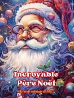 Incroyable Père Noël - Livre De Coloriage De Noël - De Jolies Illustrations D'hiver Et Du Père Noël À Apprécier