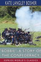 "Bobbie", a Story of the Confederacy (Esprios Classics)