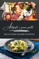 Antipasti E Primi Piatti Della Cucina Italiana Autentica