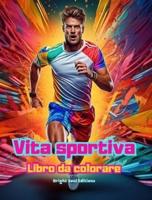 Vita Sportiva Libro Da Colorare Per Gli Amanti Dello Sport E Dell'aria Aperta Scene Sportive Creative E Rilassanti