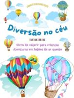 Diversão No Céu - Livro De Colorir Para Crianças De Balões De Ar Quente - As Aventuras Aéreas Mais Incríveis
