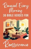 Renewed Every Morning 30 Bible Verses For Reassurance
