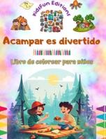 Acampar Es Divertido - Libro De Colorear Para Niños - Diseños Creativos Y Alegres Para Fomentar La Vida Al Aire Libre