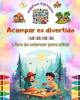 Acampar Es Divertido - Libro De Colorear Para Niños - Diseños Creativos Y Alegres Para Fomentar La Vida Al Aire Libre