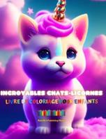 Incroyables Chats-Licornes Livre De Coloriage Pour Enfants Des Créatures Fantastiques Adorables Et Pleines D'amour