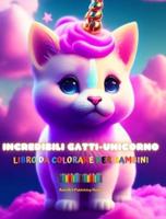 Incredibili Gatti-Unicorno Libro Da Colorare Per Bambini Adorabili Creature Di Fantasia Piene D'amore