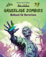 Gruselige Zombies Malbuch Für Horrorfans Kreative Untotenszenen Für Jugendliche Und Erwachsene