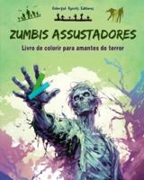Zumbis Assustadores Livro De Colorir Para Amantes Do Terror Cenas Criativas De Mortos-Vivos Para Adultos