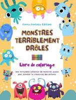 Monstres Terriblement Drôles Livre De Coloriage Scènes Créatives De Monstres Pour Les Enfants De 3 À 10 Ans