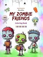 My Zombie Friends Coloring Book Fascinating and Creative Zombie Scenes for Kids and Teens Ages 7-15