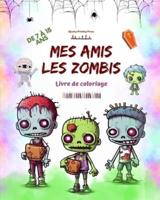 Mes Amis Les Zombies Livre De Coloriage Scènes De Zombies Fascinantes Et Créatives Pour Les Enfants De 7 À 15 Ans