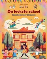 De Leukste School - Kleurboek Voor Kinderen - Creatieve En Vrolijke Illustraties Voor Nieuwsgierige Schoolkinderen