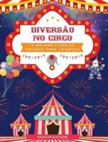Diversão No Circo - O Melhor Livro De Colorir Para Crianças