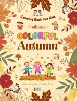 Colorful Autumn Coloring Book for Kids Beautiful Woods, Rainy Days, Cute Friends and More in Cheerful Autumn Images