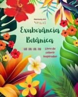 Exuberância Botânica - Livro De Colorir Inspirador - Poderosos Desenhos De Plantas E Flores Para Celebrar a Vida