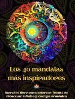 Los 40 Mandalas Más Inspiradores - Increíble Libro Para Colorear Fuente De Bienestar Infinito Y Energía Armónica