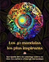 Les 40 Mandalas Les Plus Inspirants - Incroyable Livre De Coloriage Source De Bien-Être Infini Et D'énergie Harmonique