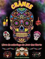 Crânes - Livre De Coloriage Du Jour Des Morts - Superbes Dessins De Mandalas Et De Fleurs Pour Adolescents Et Adultes