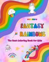 Fantasy Rainbows - The Best Coloring Book for Kids - Rainbows, Unicorns, Pets, Children, Candies, Cakes and Much More