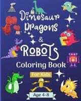 Dinosaur Dragons and Robots Coloring Book for Kids Ages 4-8 Years