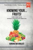 Knowing Your... Fruits!