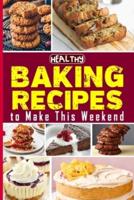Healthy Baking Recipes to Make This Weekend Easy Baking Cookbook