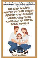 Un Ghid Practic Pentru Viitorii Părinți Pentru a Se Pregăti Pentru Nașterea Copilului Și Pentru Noua Familie