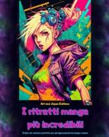 I Ritratti Manga Più Incredibili - Il Libro Da Colorare Perfetto Per Gli Appassionati Di Manga E Anime