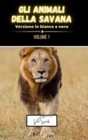 Gli Animali Della Savana Volume 1 - Versione in Bianco E Nero