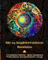 Die 23 Inspirierendsten Mandalas - Erstaunliches Malbuch - Quelle Unendlichen Wohlbefindens Und Harmonischer Energie