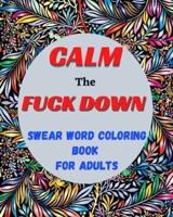 Calm the Fuck Down Swear Word Coloring Book for Adults