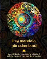 I 23 Mandala Più Stimolanti - Incredibile Libro Da Colorare Fonte Di Infinito Benessere Ed Energia Armónica